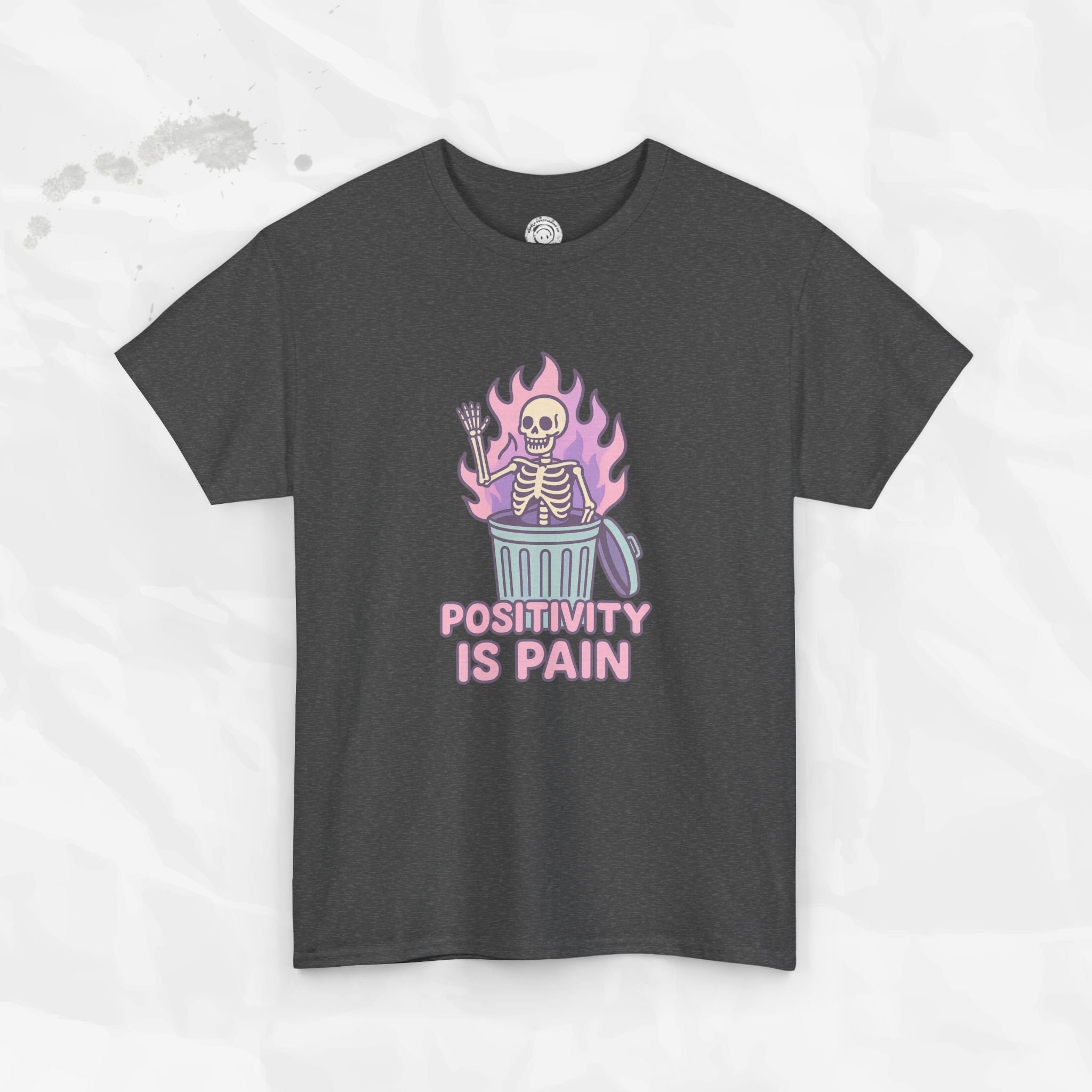 Positivity Is Pain - T-Shirt