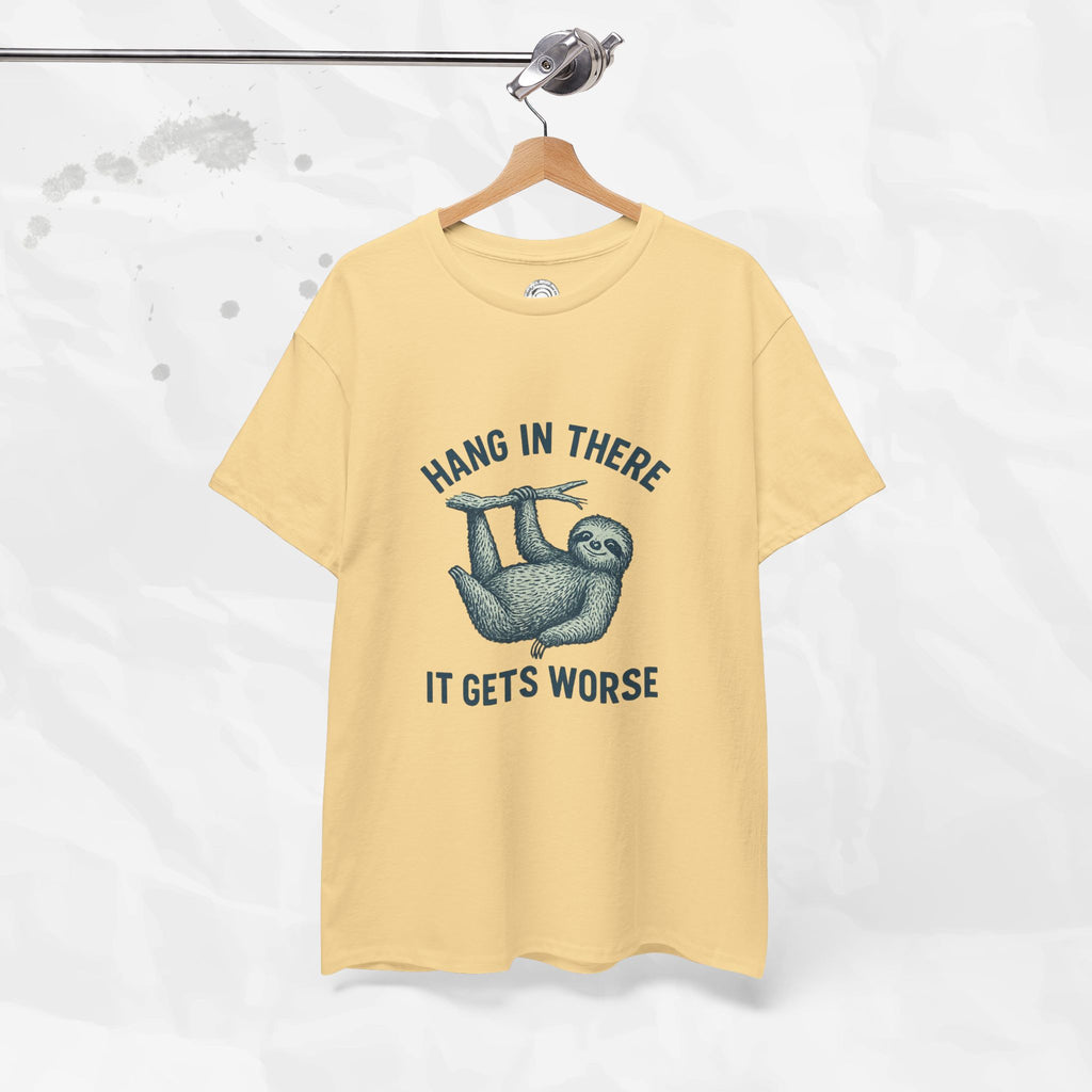 Hang In There, It Gets Worse - T-Shirt
