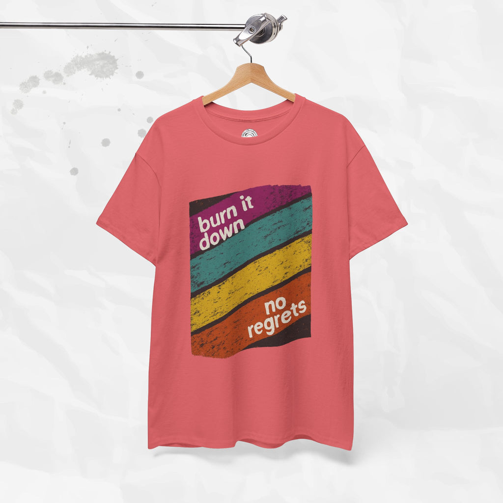 Burn It Down, No Regrets – T-Shirt