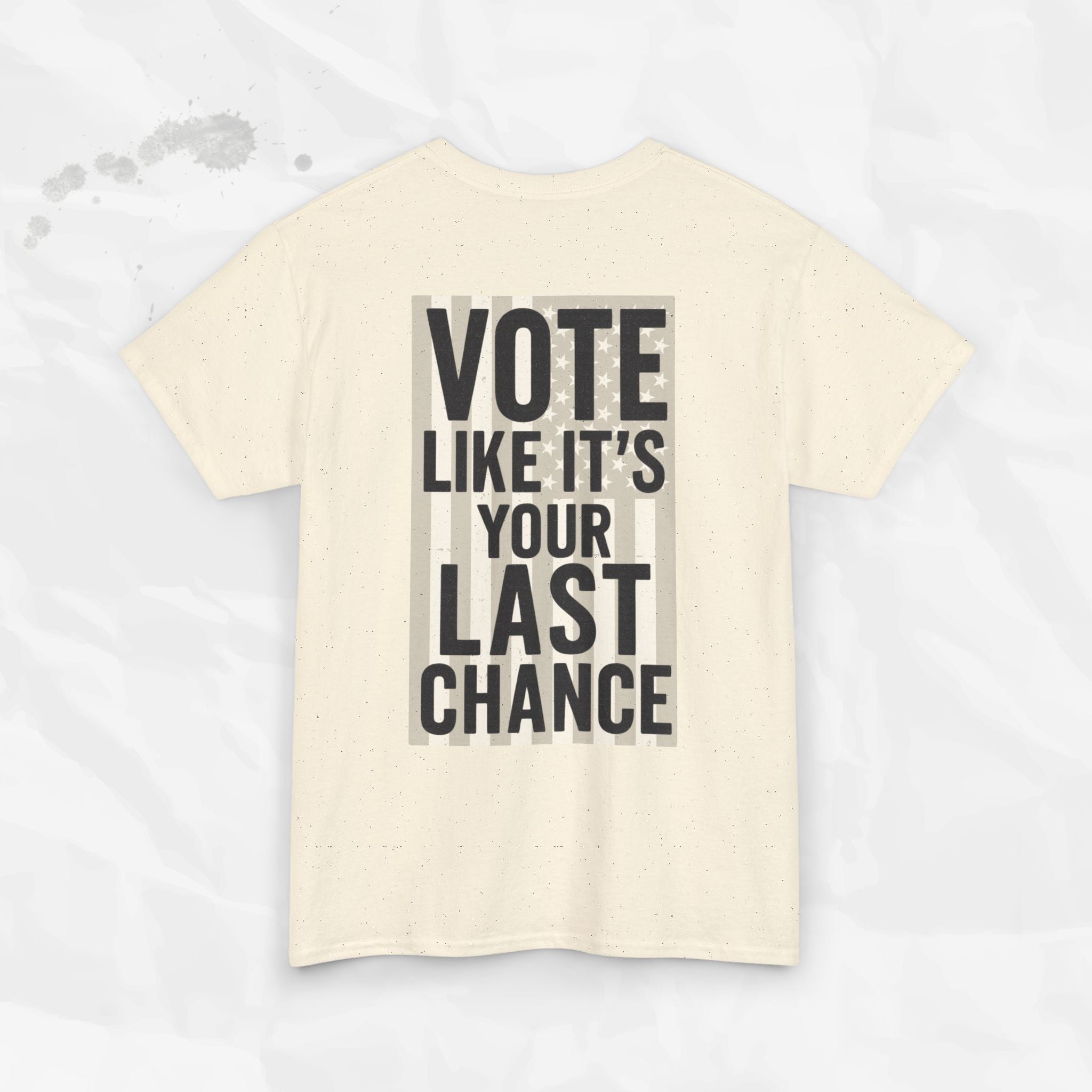 Vote Like It's Your Last Chance - T-Shirt