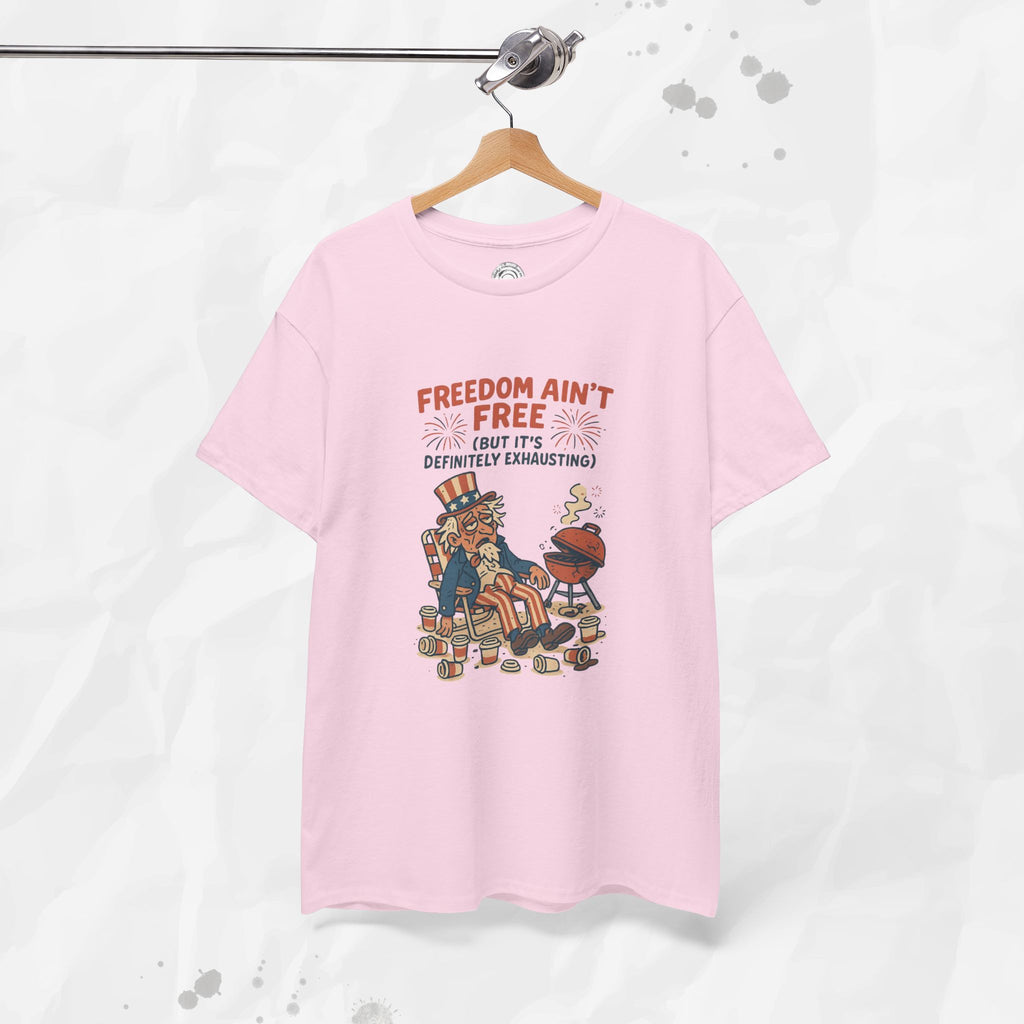 Freedom Aint Free (But Its Definitely Exhausting) - T-Shirt