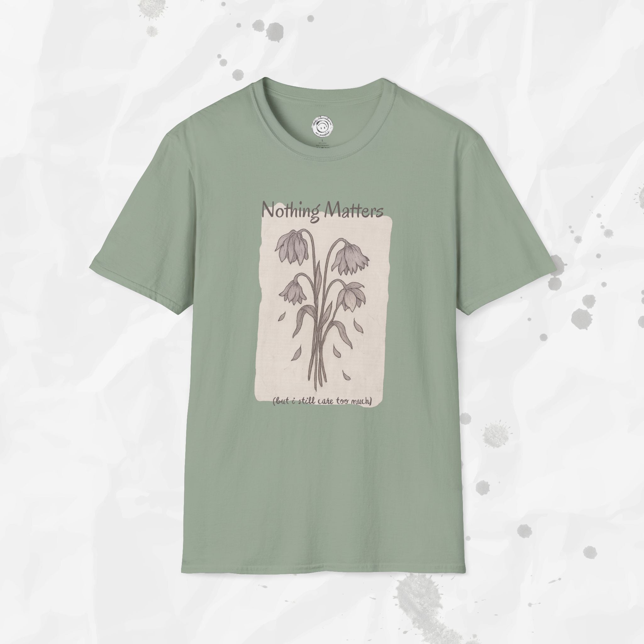 Nothing Matters (But I Still Care Too Much) - T-Shirt