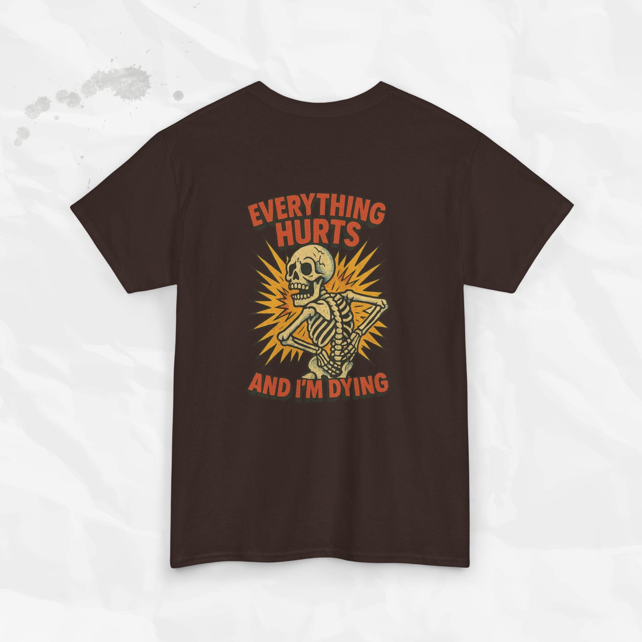 Everything Hurts and I'm Dying - T-Shirt