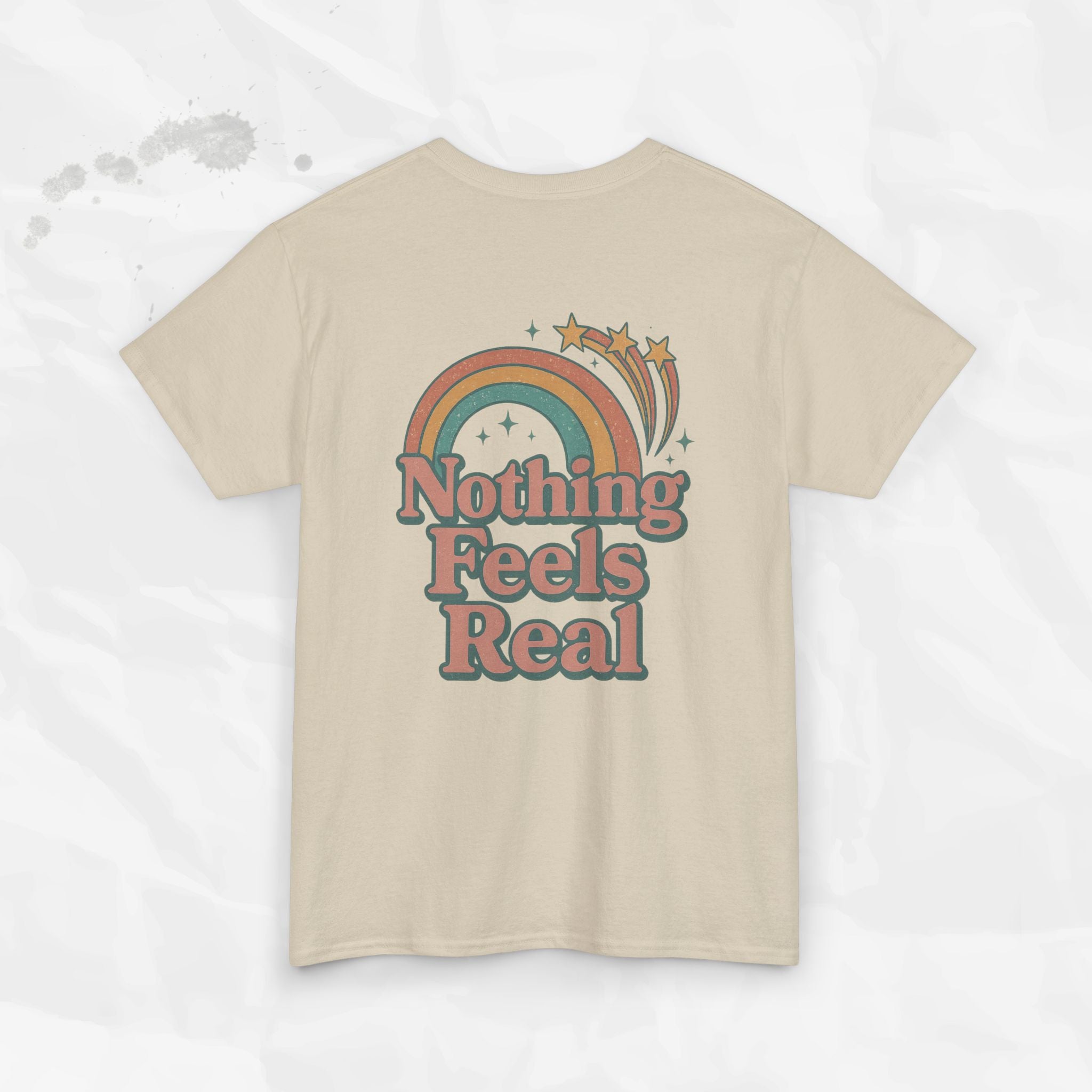 Nothing Feels Real - T-Shirt