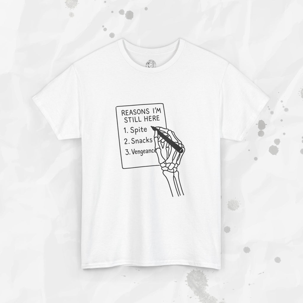 Reasons I'm Still Here - T-Shirt