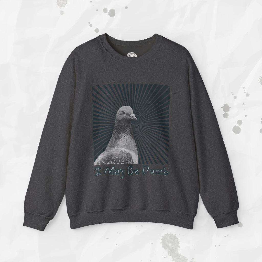 I May Be Dumb – Crewneck Sweatshirt