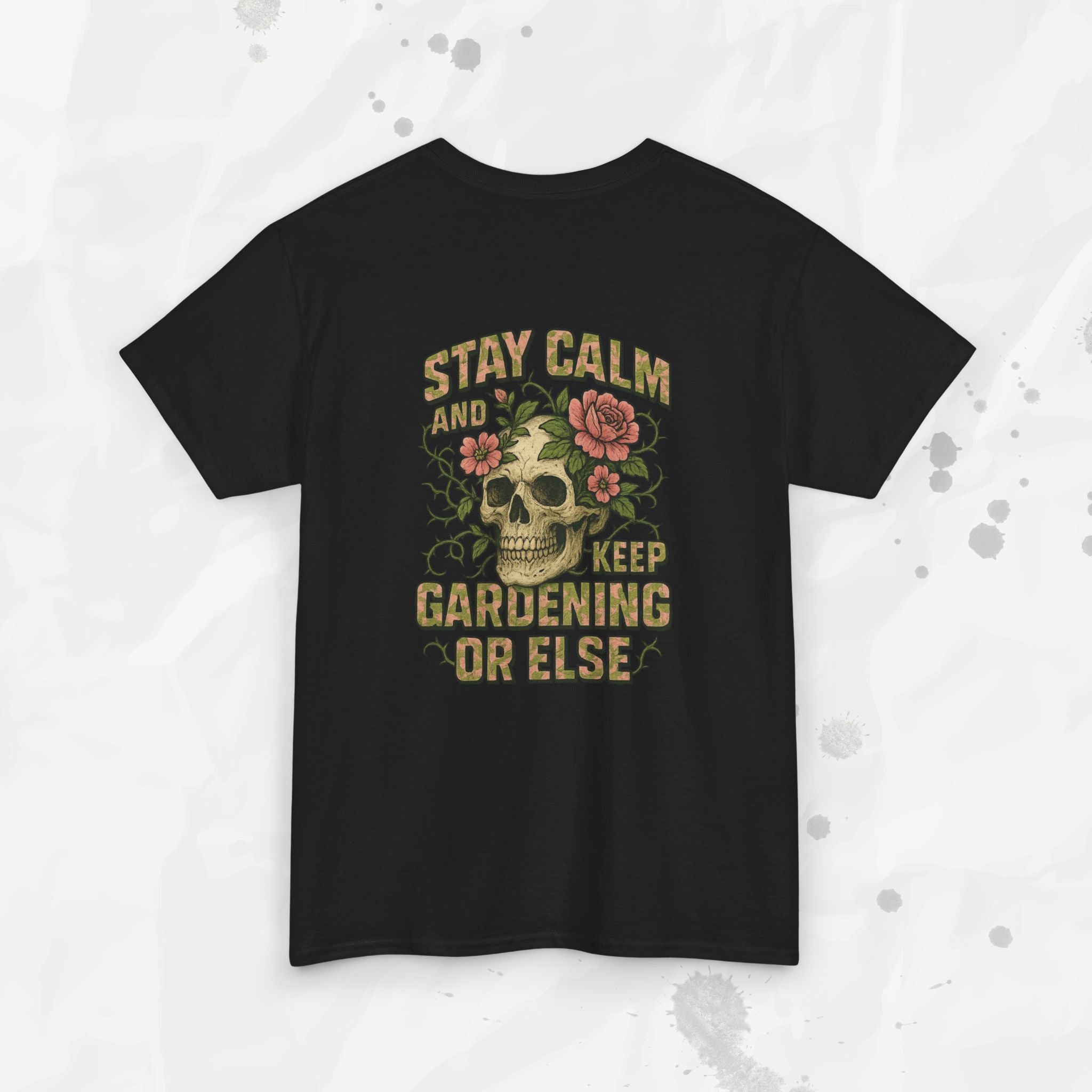 Stay Calm and Keep Gardening or Else - T-Shirt