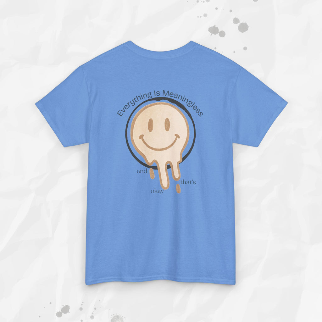 Everything is Meaningless and That's Okay - T-Shirt