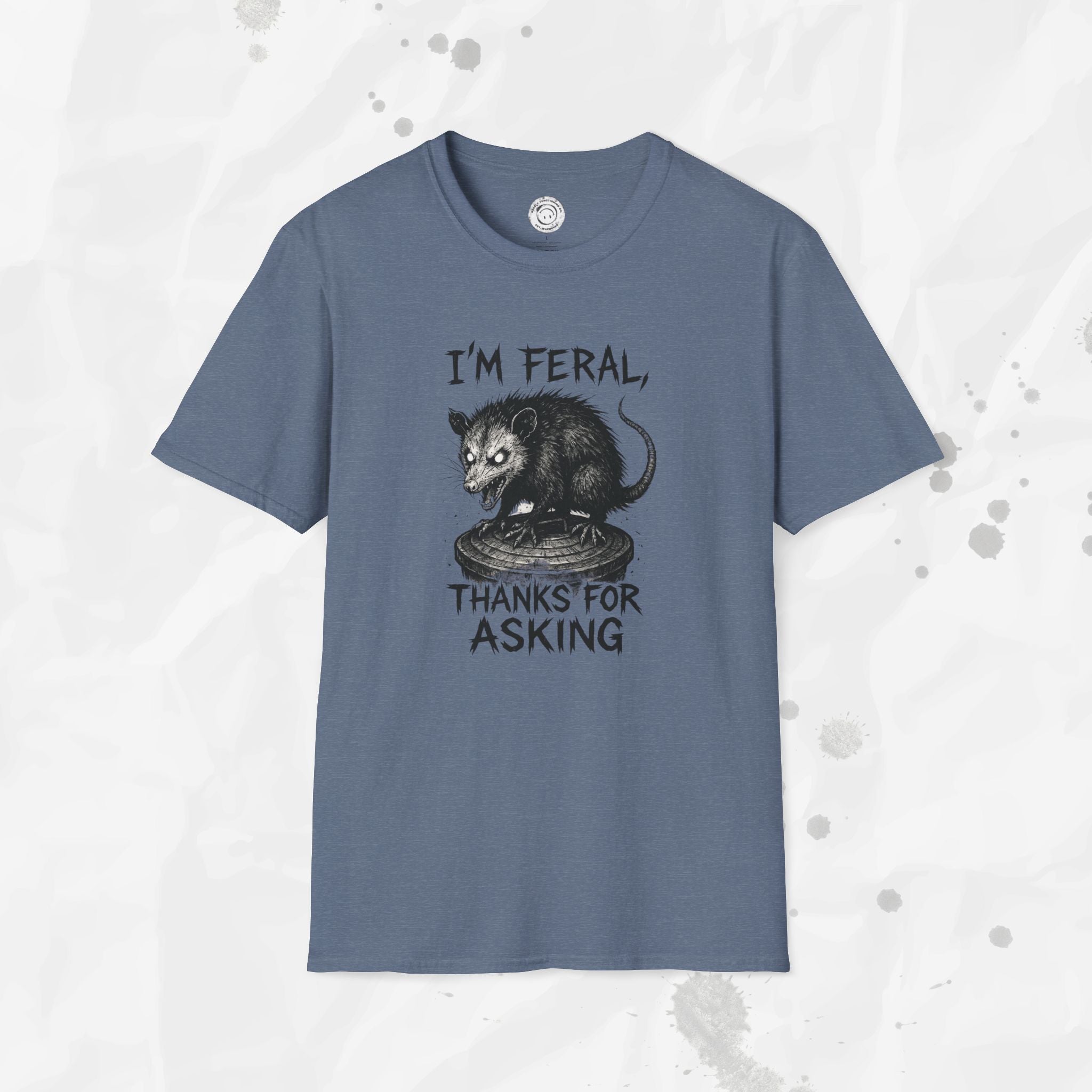I'm Feral, Thanks for Asking - T-Shirt