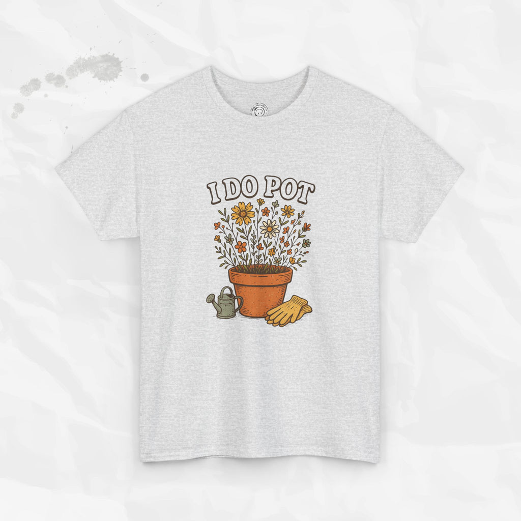 I Do Pot - T-Shirt