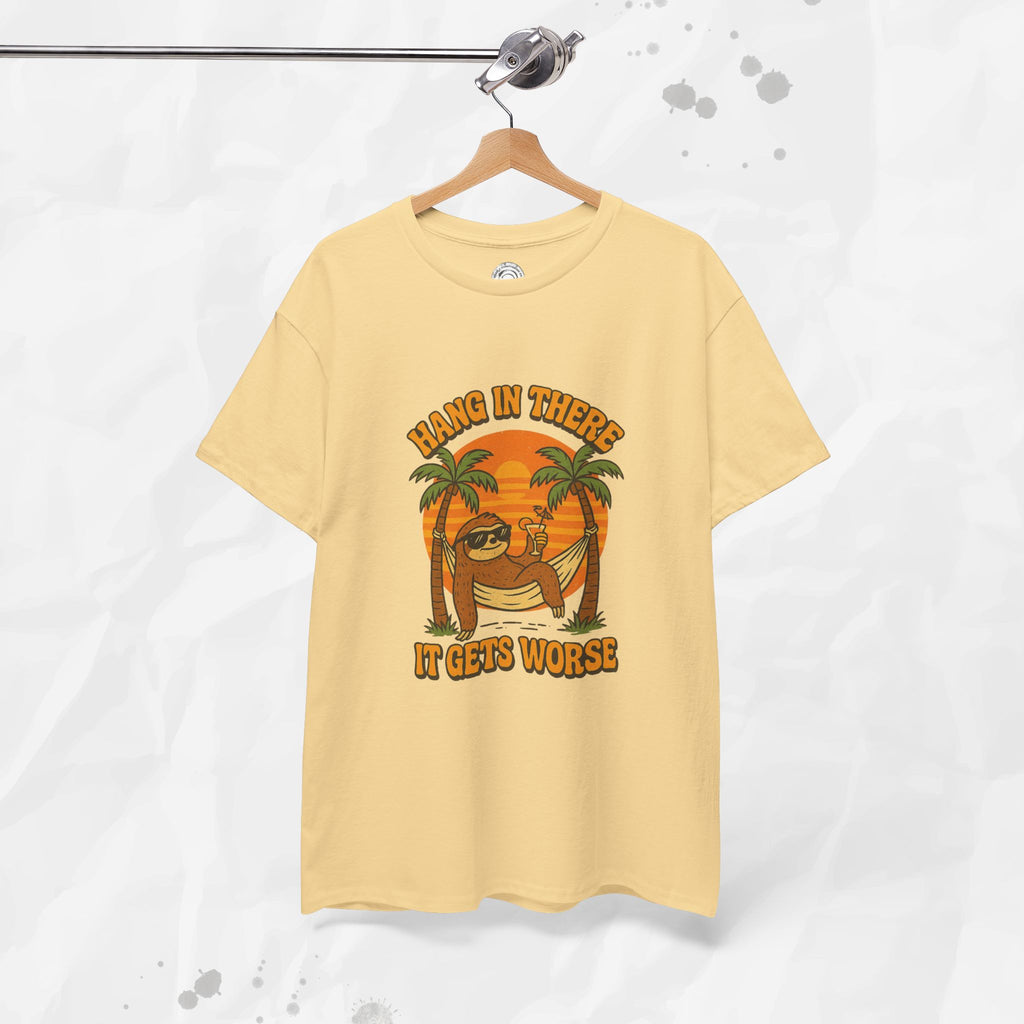 Hang In There, It Gets Worse - T-Shirt
