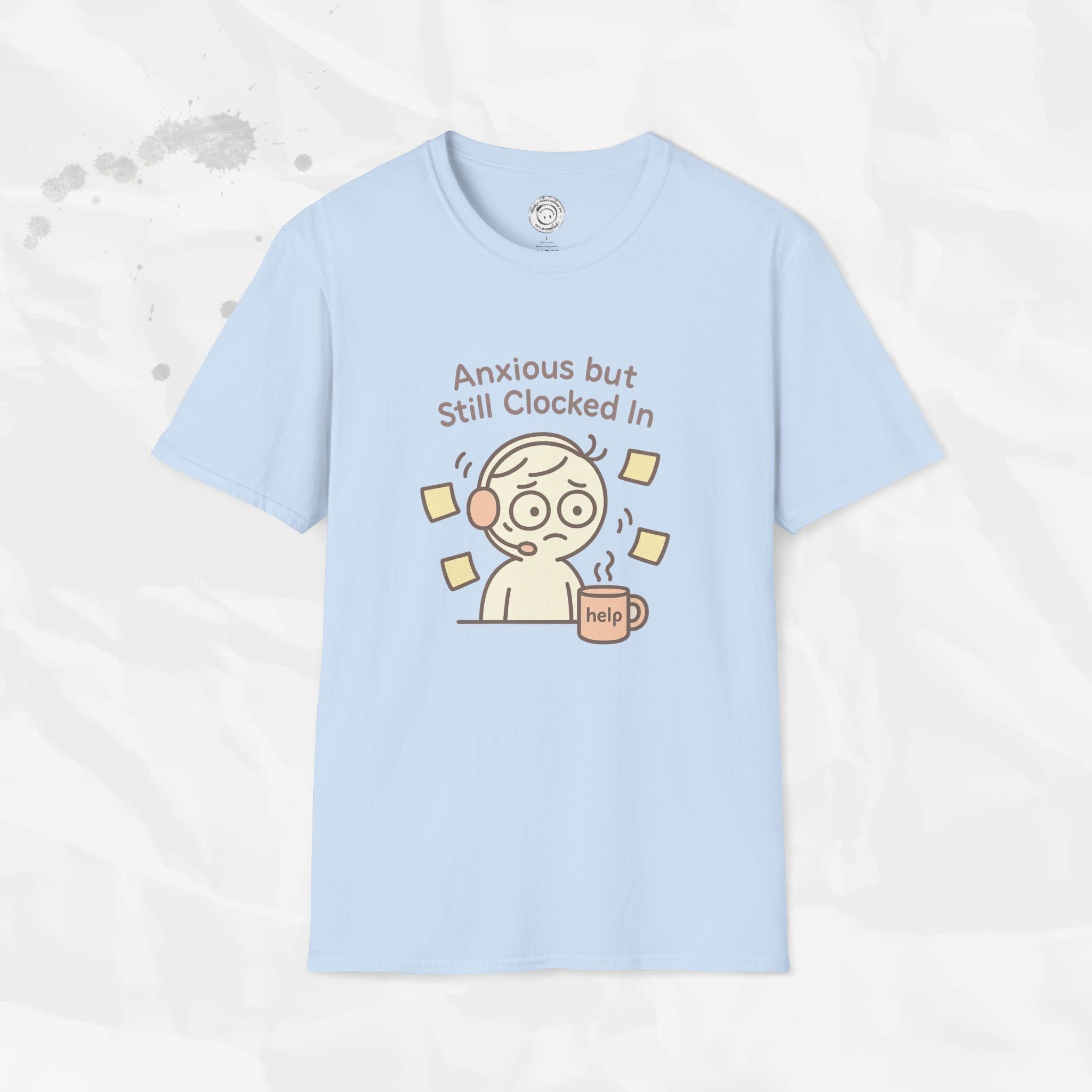Anxious but Still Clocked In - T-Shirt