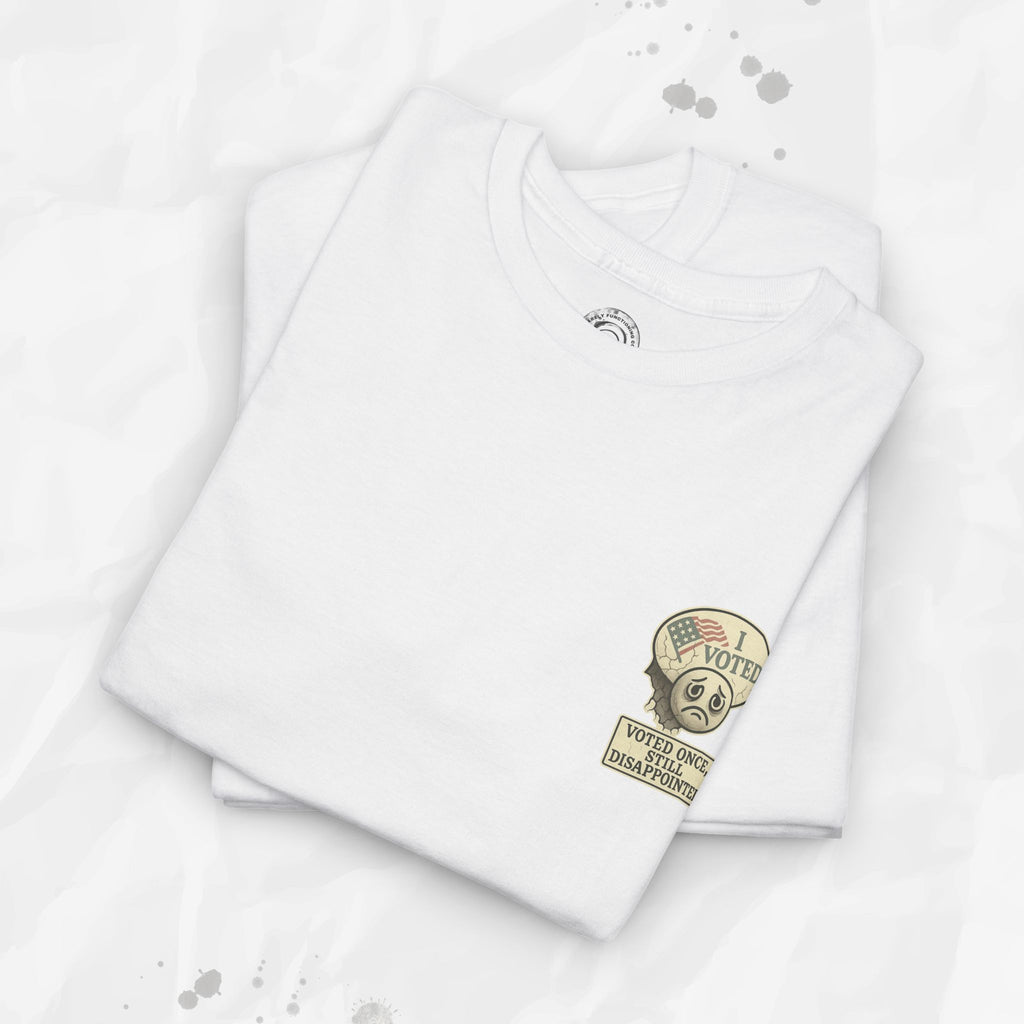 Voted Once, Still Disappointed - T-Shirt