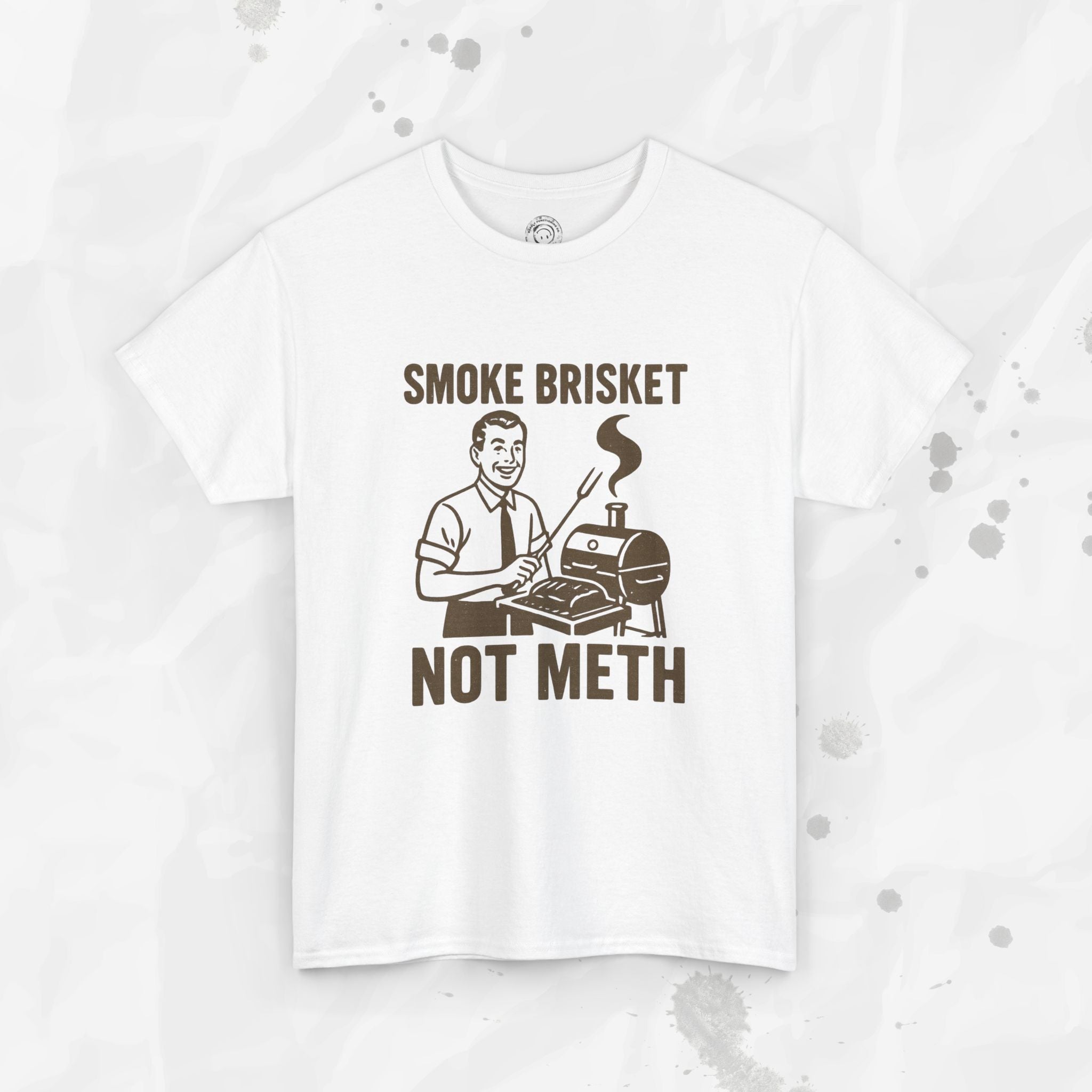 Smoke Brisket Not Meth – T Shirt