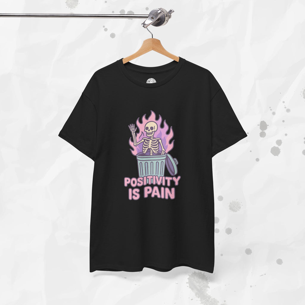 Positivity Is Pain - T-Shirt