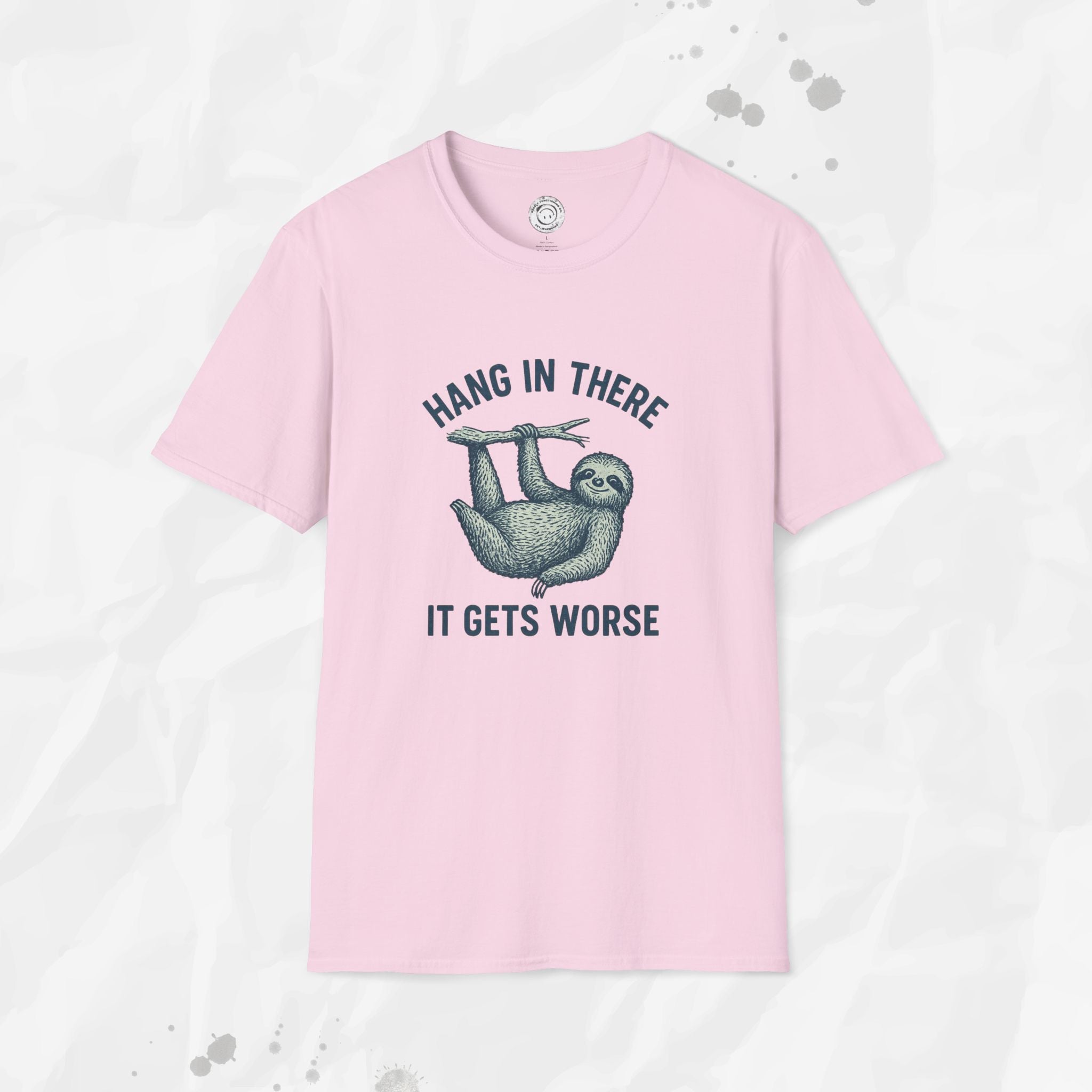 Hang In There, It Gets Worse - T-Shirt