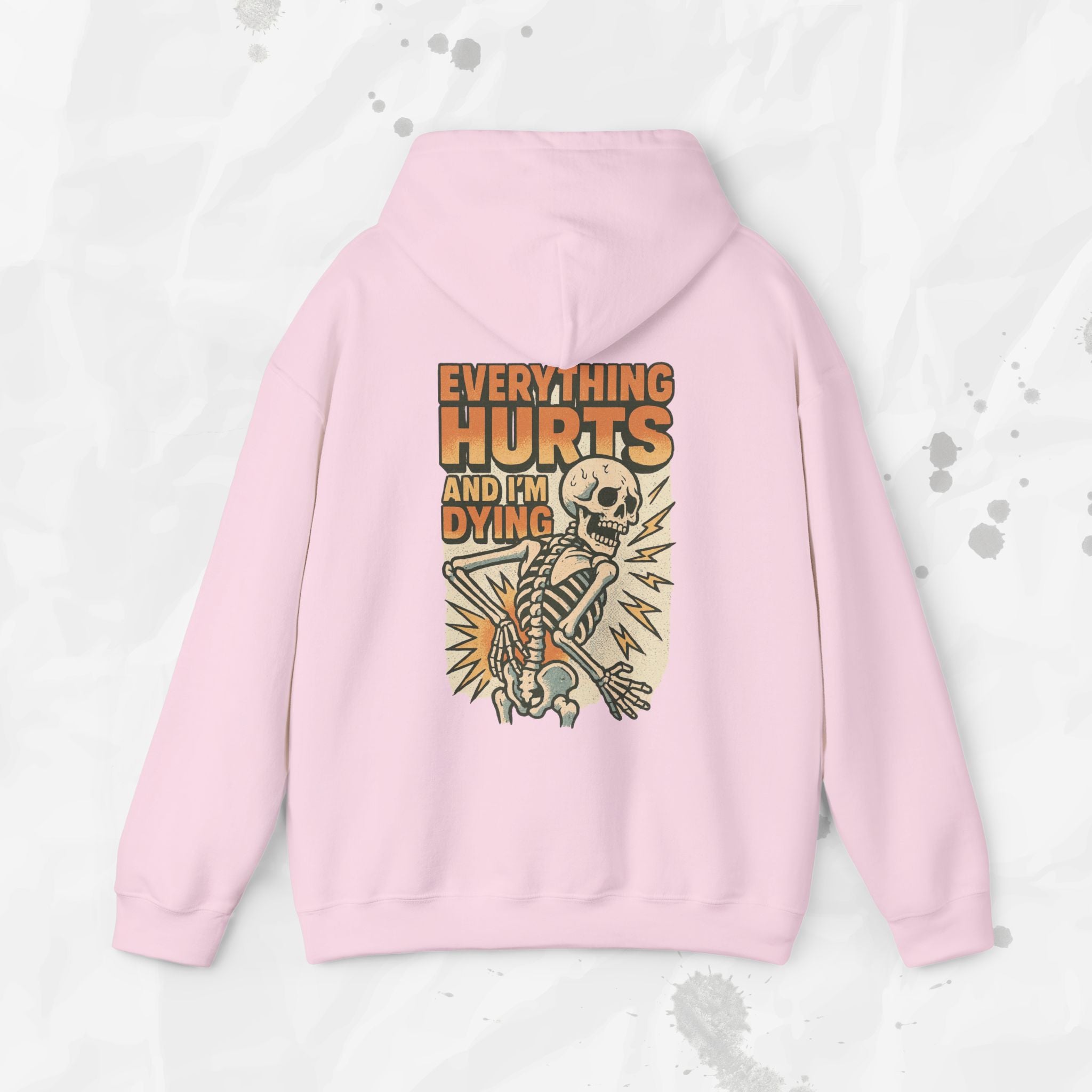 Everything Hurts and I'm Dying - Hoodie