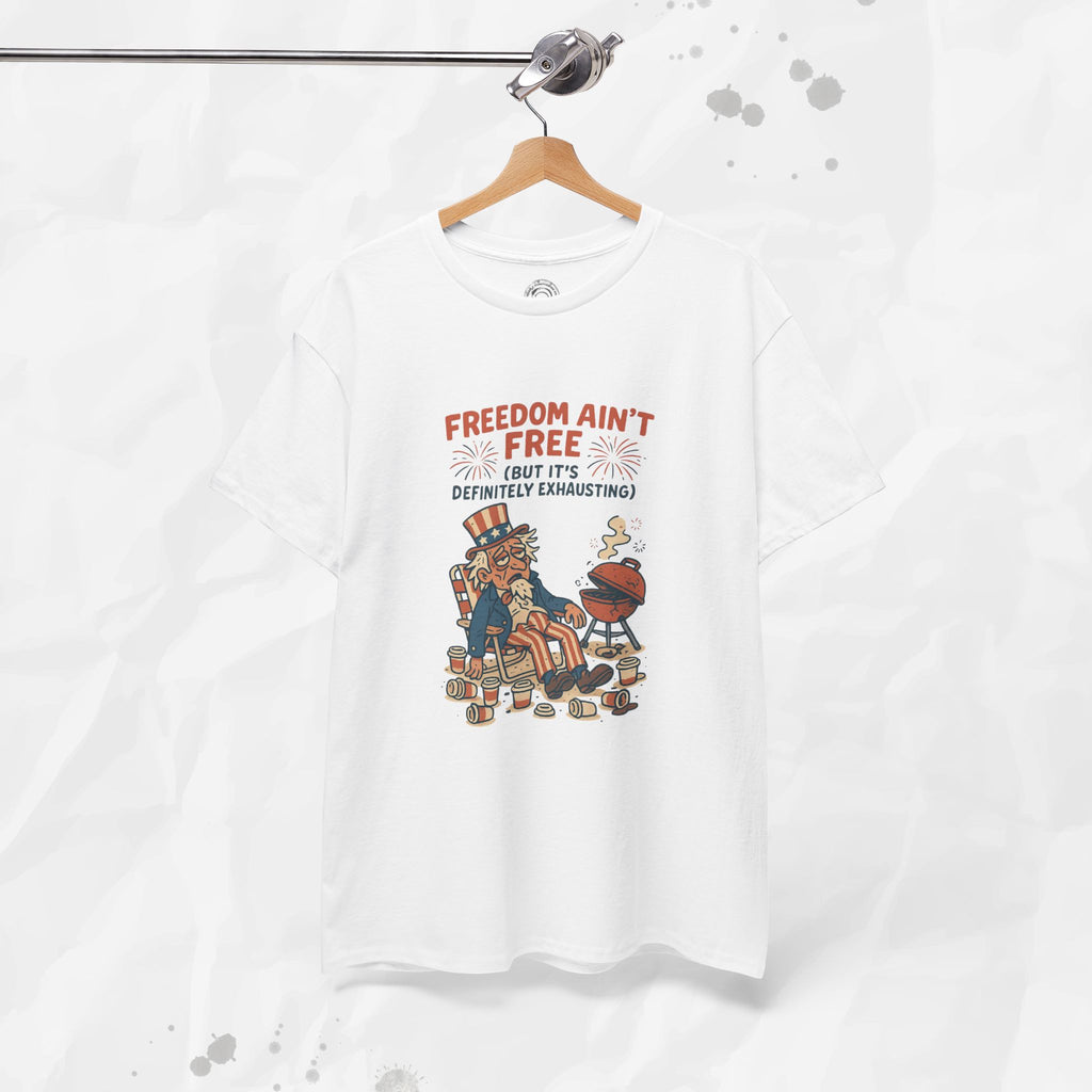 Freedom Aint Free (But Its Definitely Exhausting) - T-Shirt