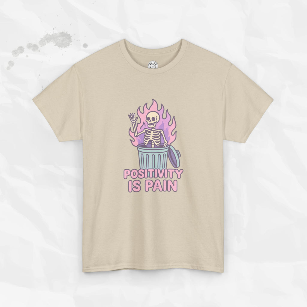 Positivity Is Pain - T-Shirt