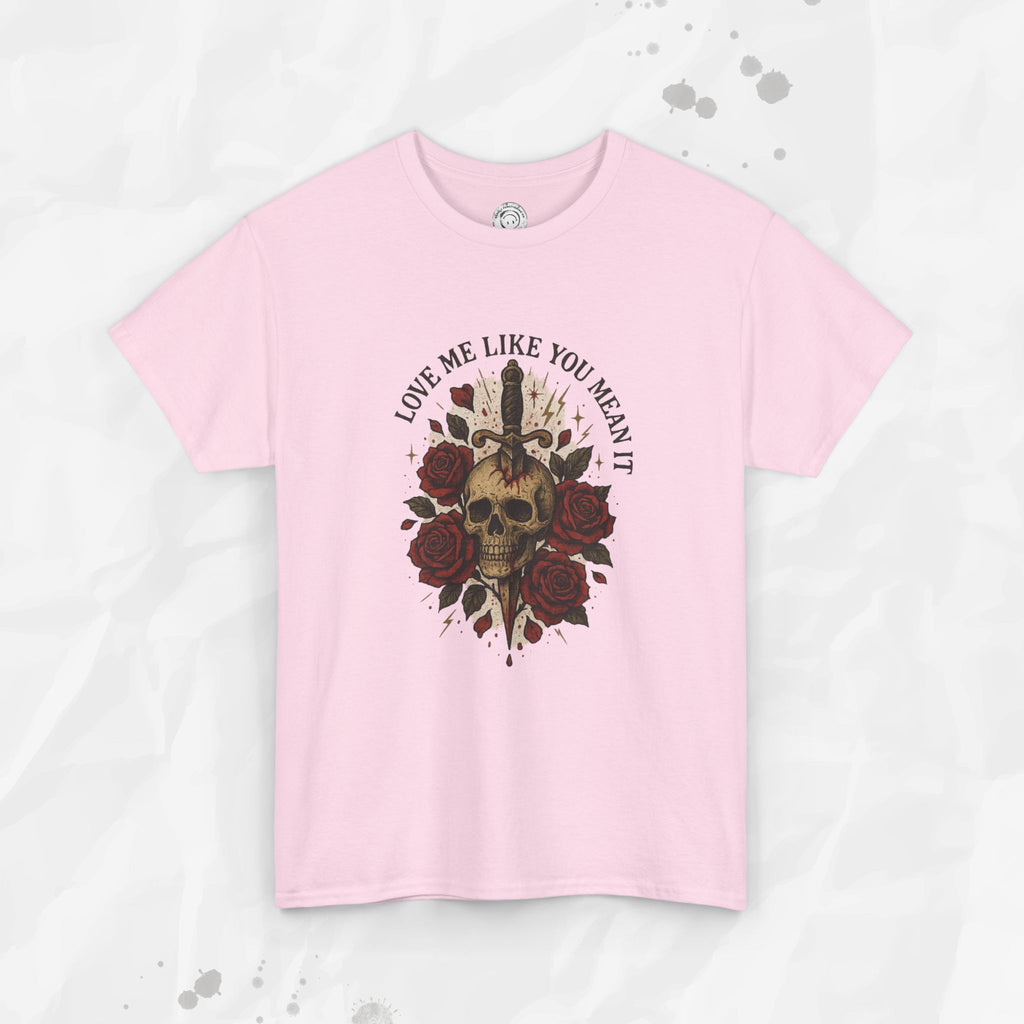 Love Me Like You Mean It - T-Shirt