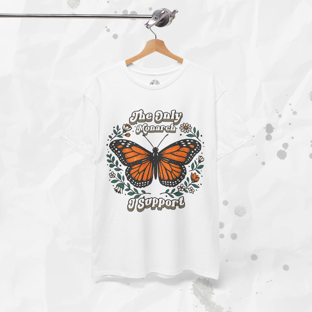 The Only Monarch I Support – T-Shirt