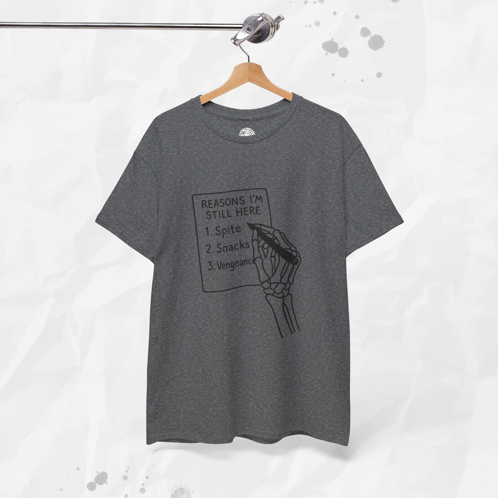 Reasons I'm Still Here - T-Shirt