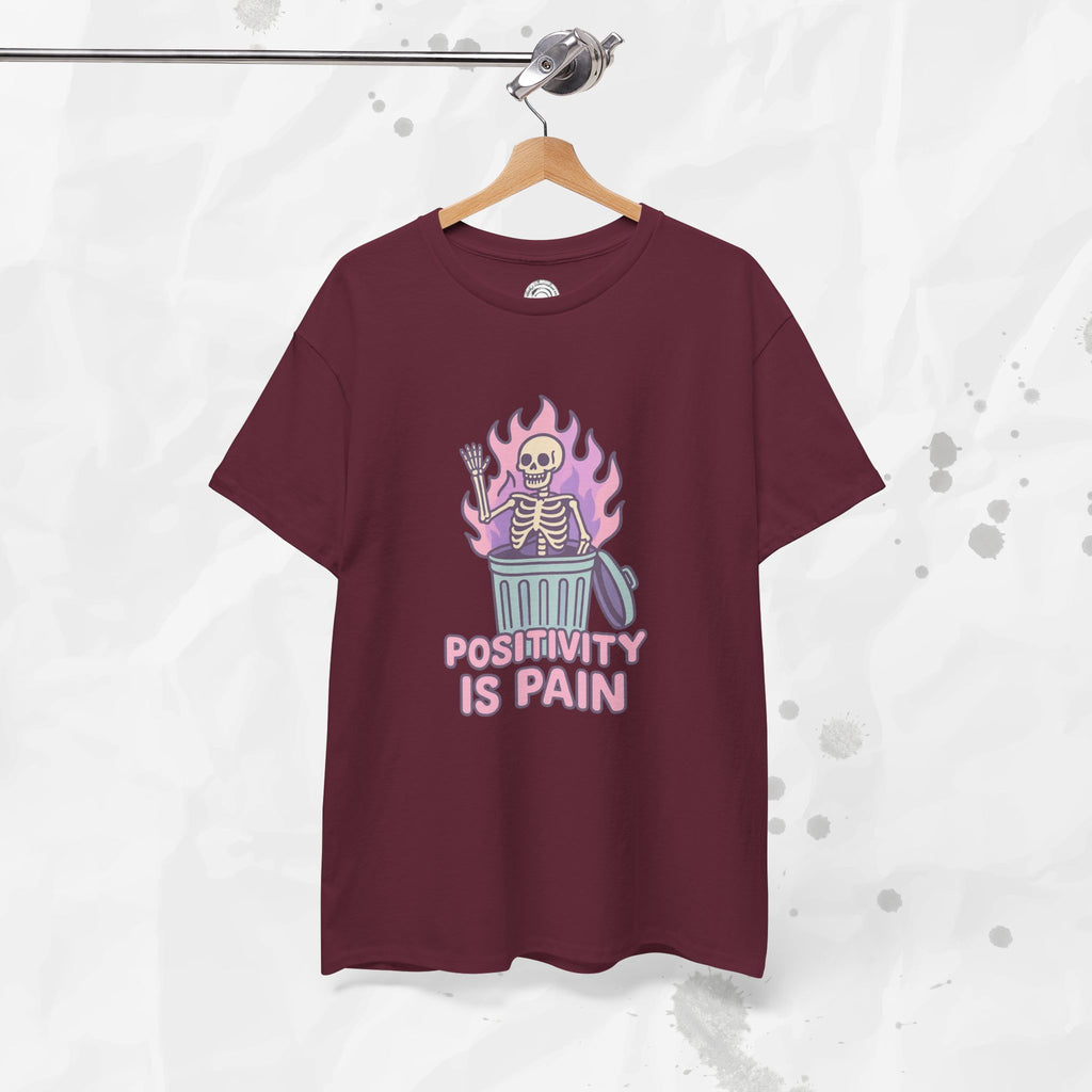 Positivity Is Pain - T-Shirt