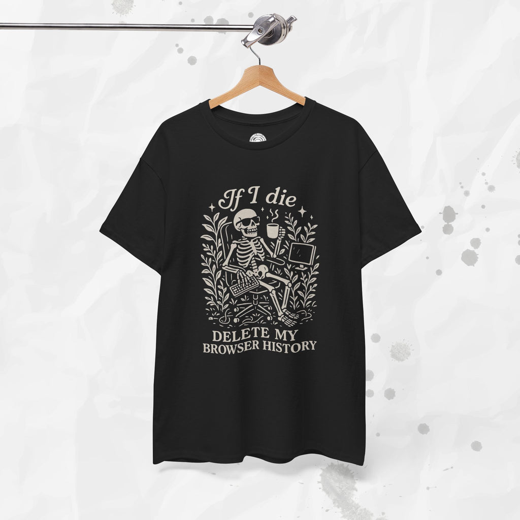 If I Die Delete My Browser History - T-Shirt