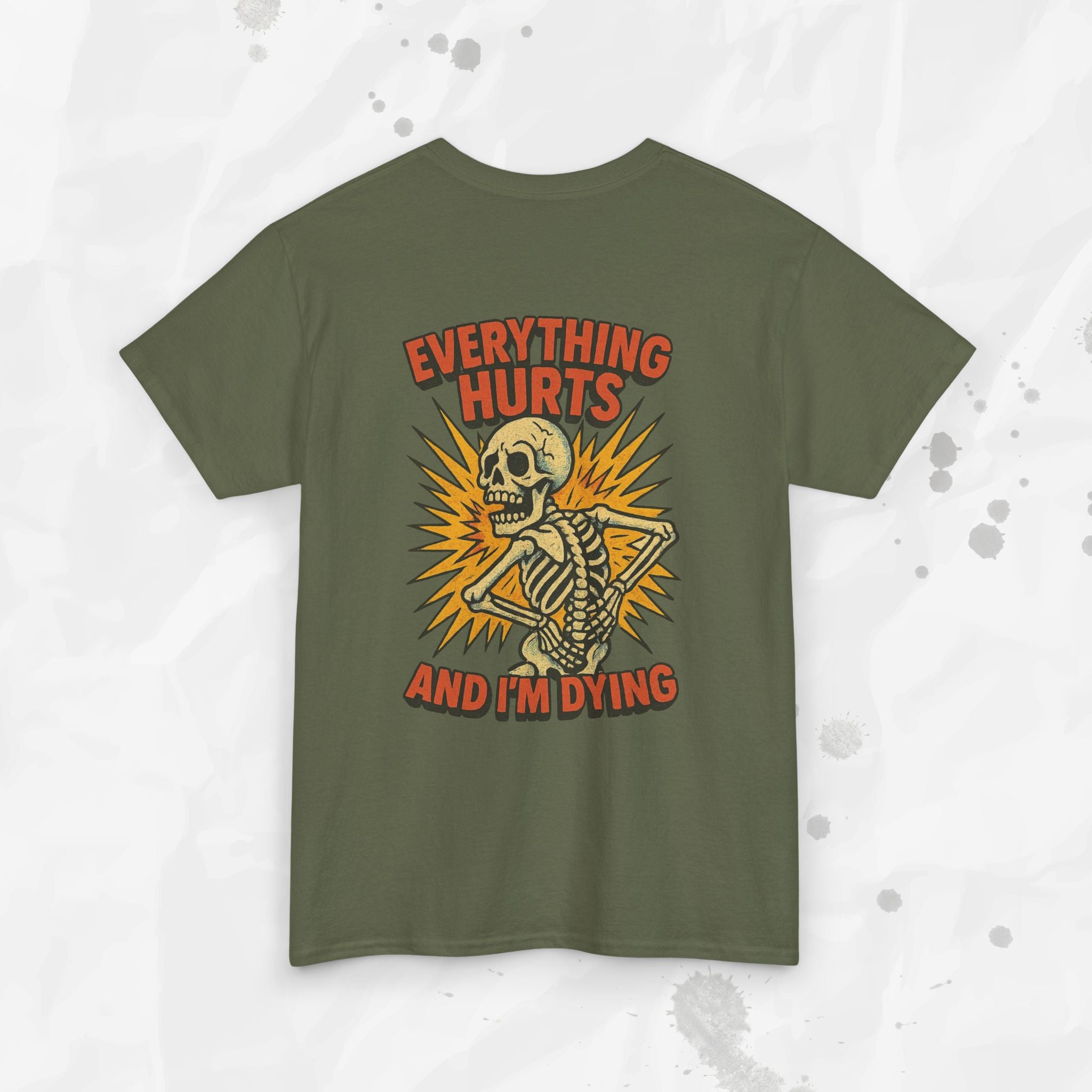 Everything Hurts and I'm Dying - T-Shirt