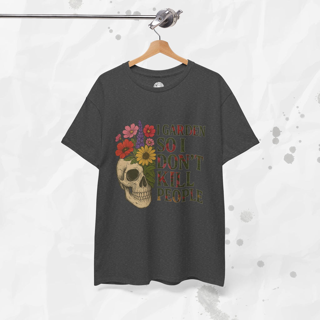 I Garden So I Don't Kill People - T-Shirt