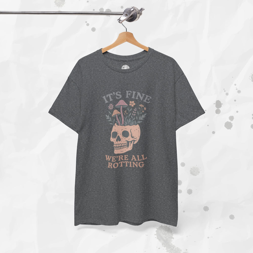 It's Fine, We're All Rotting - T-Shirt