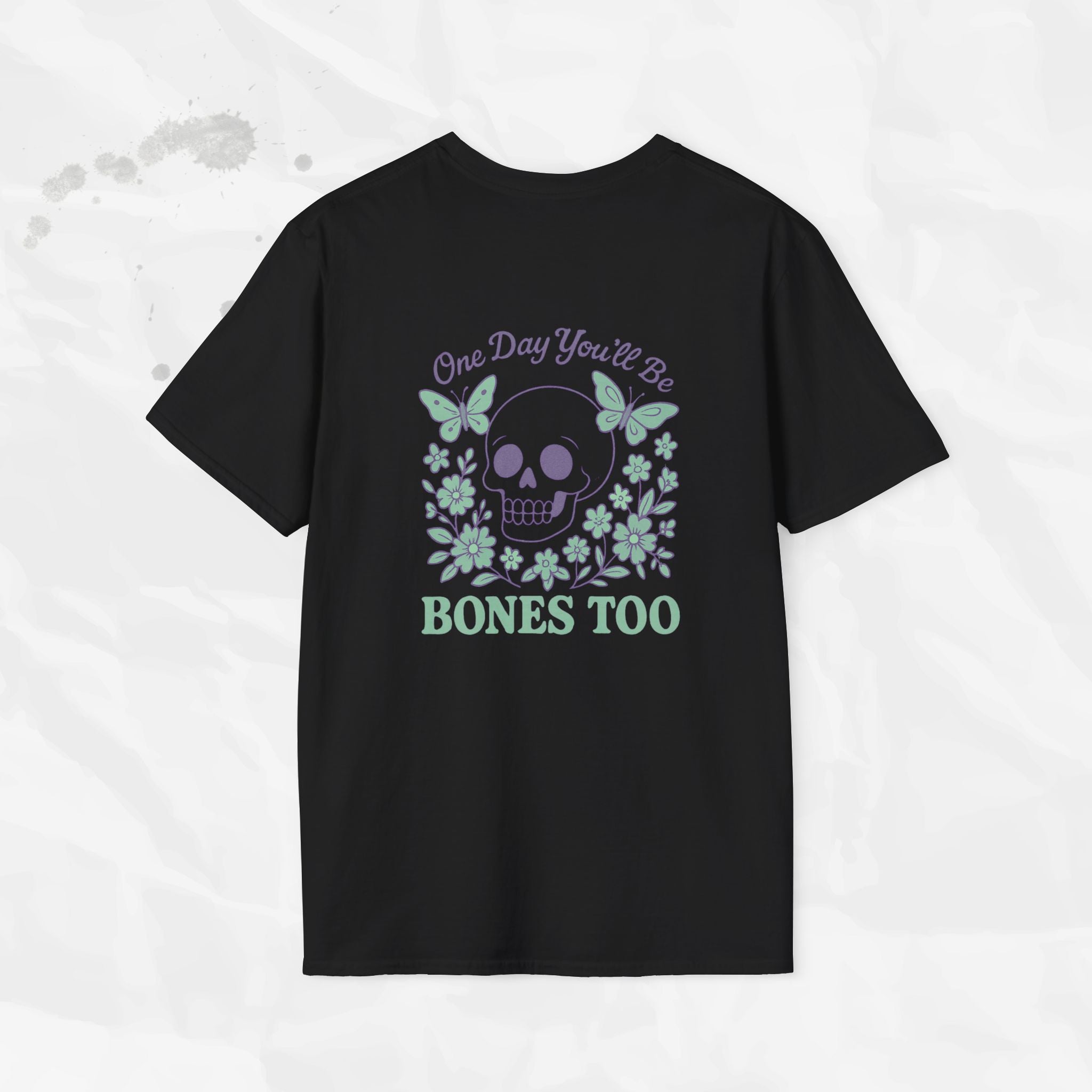 One Day You'll Be Bones Too - T-Shirt