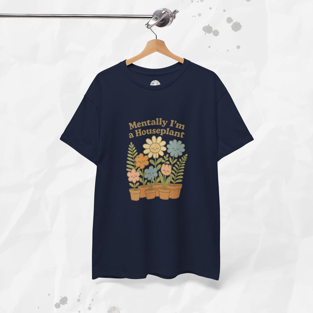 Mentally I'm a Houseplant - T-Shirt