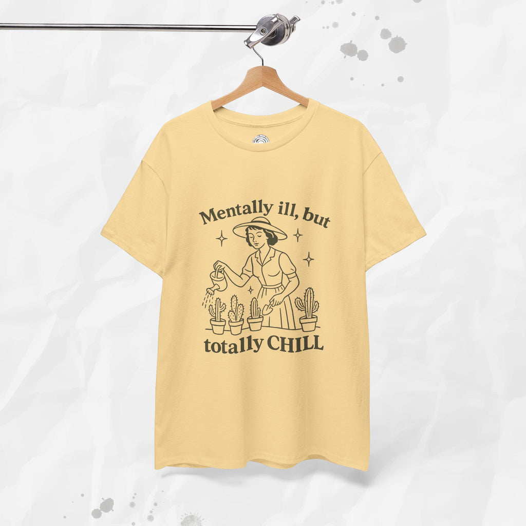 Mentally Ill But Totally Chill - T-Shirt
