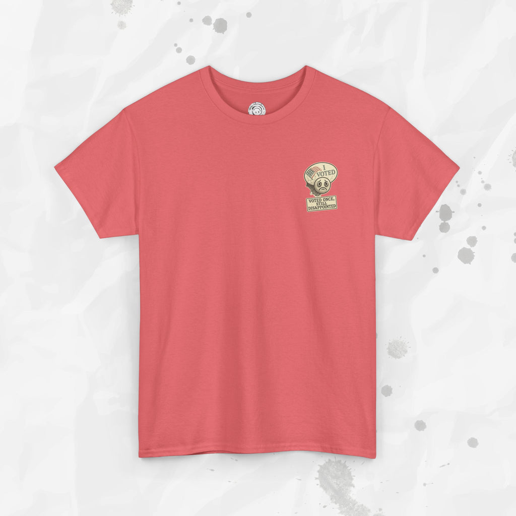 Voted Once, Still Disappointed - T-Shirt