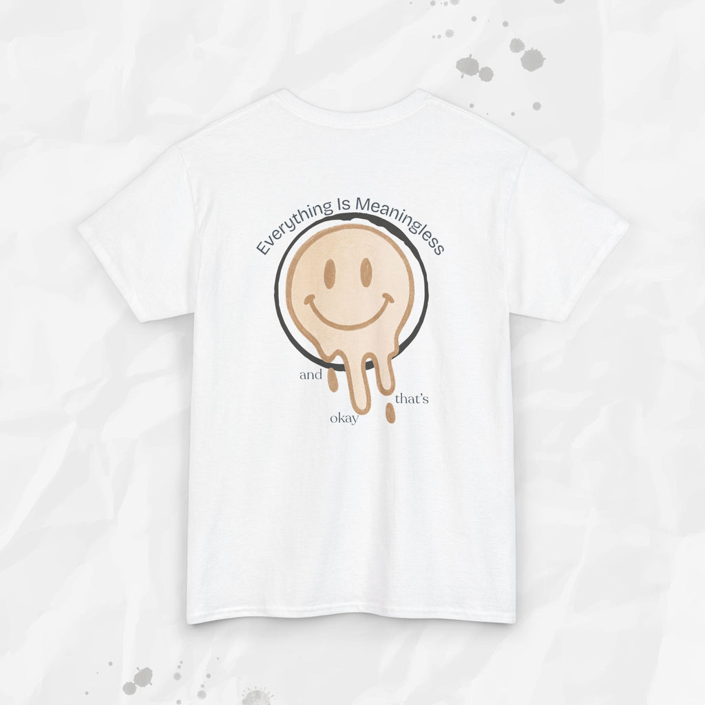 Everything is Meaningless and That's Okay - T-Shirt