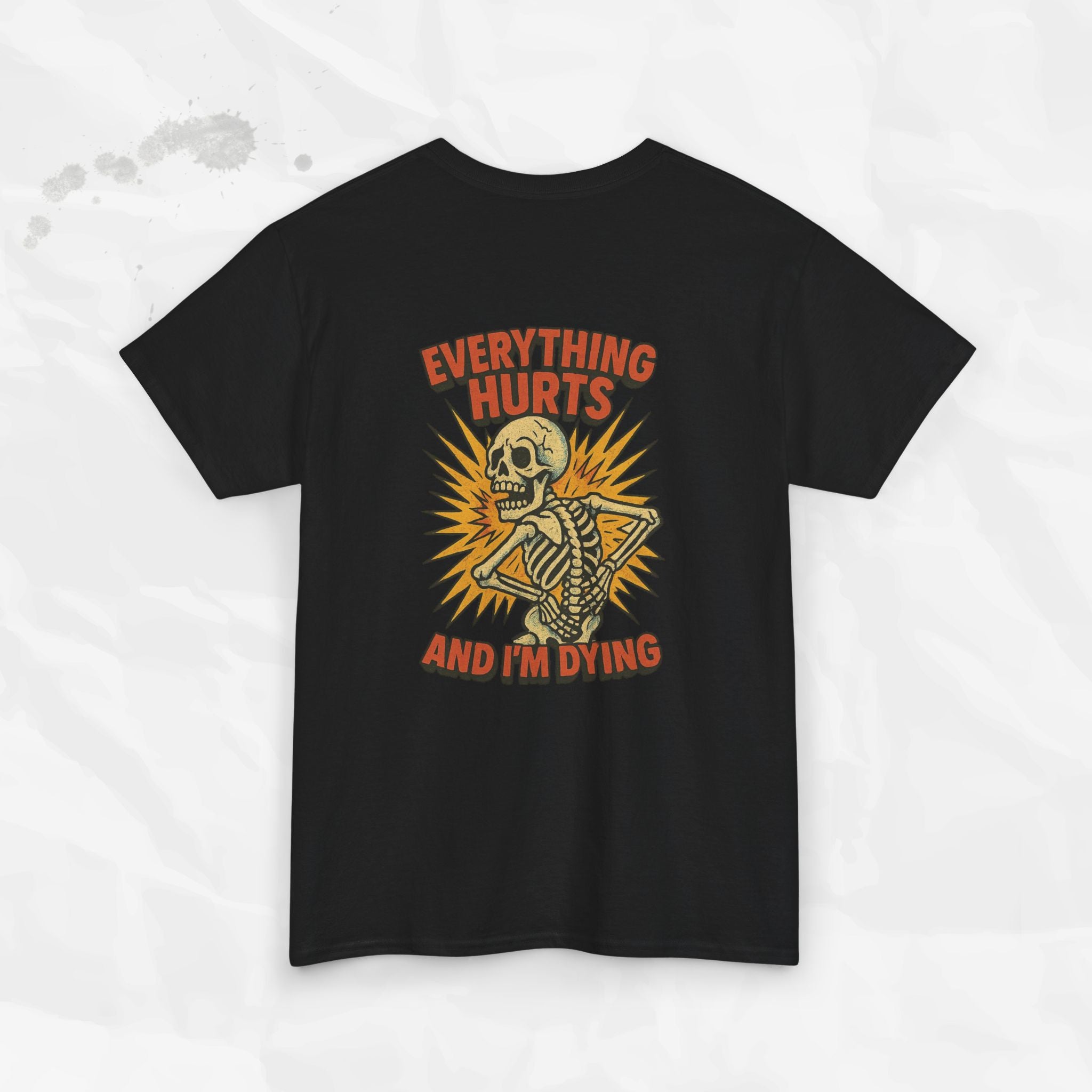 Everything Hurts and I'm Dying - T-Shirt