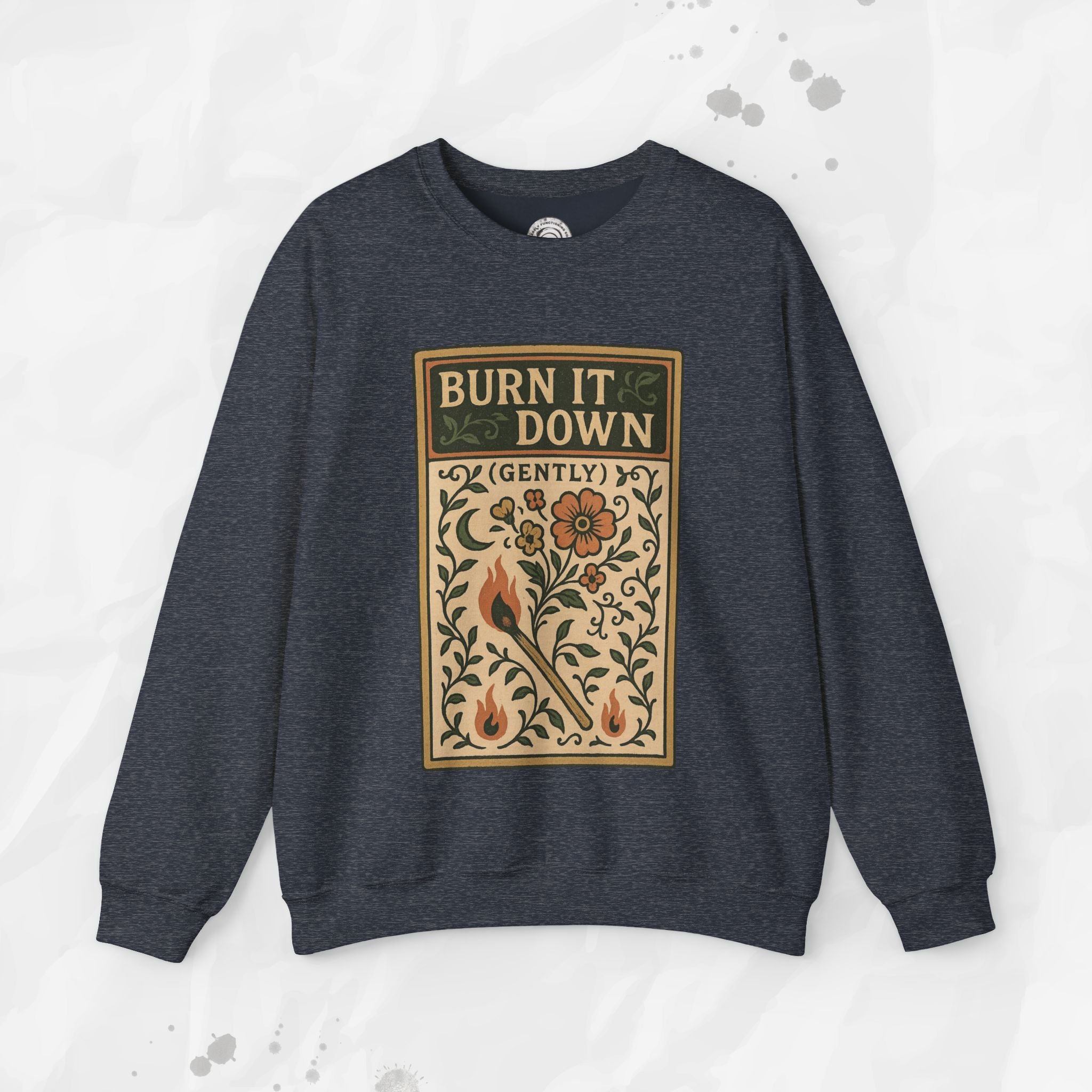 Burn It Down Gently - Crewneck Sweatshirt