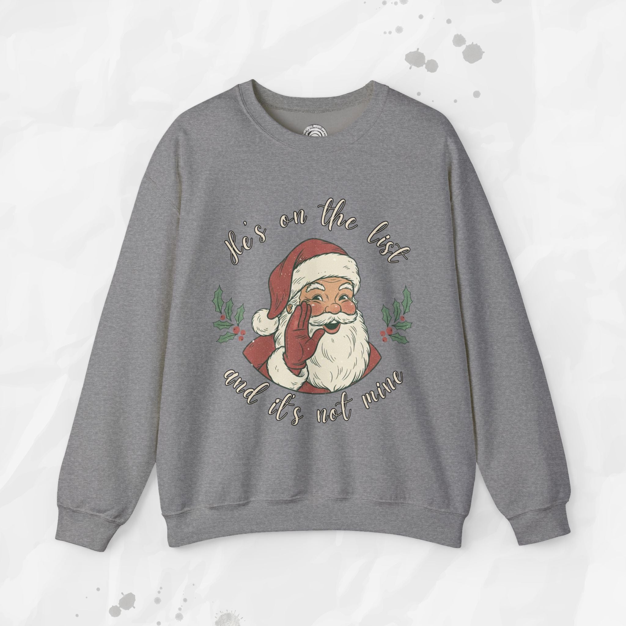 He’s on the List and It’s Not Mine – Crewneck Sweatshirt
