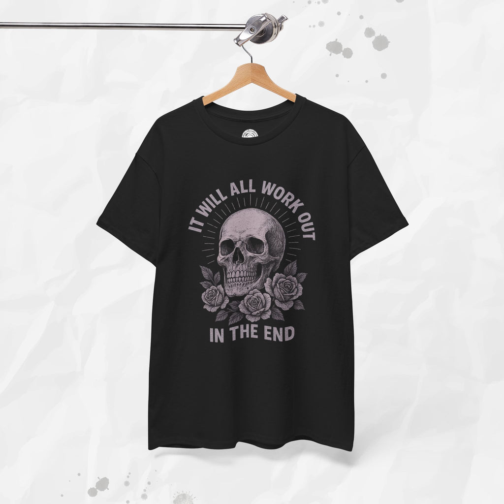 It Will All Work Out In The End - T-Shirt