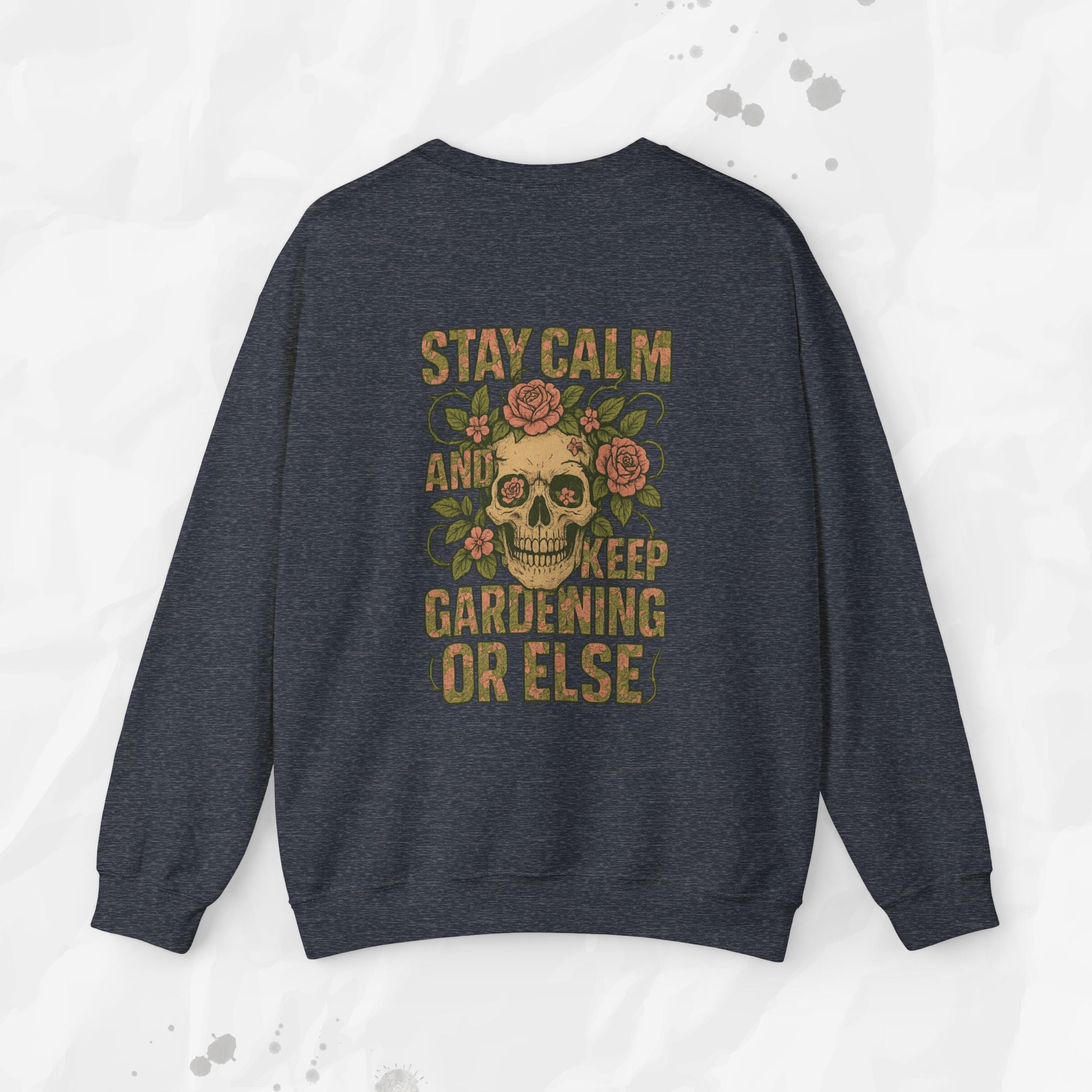 Stay Calm and Keep Gardening Or Else - Crewneck Sweatshirt