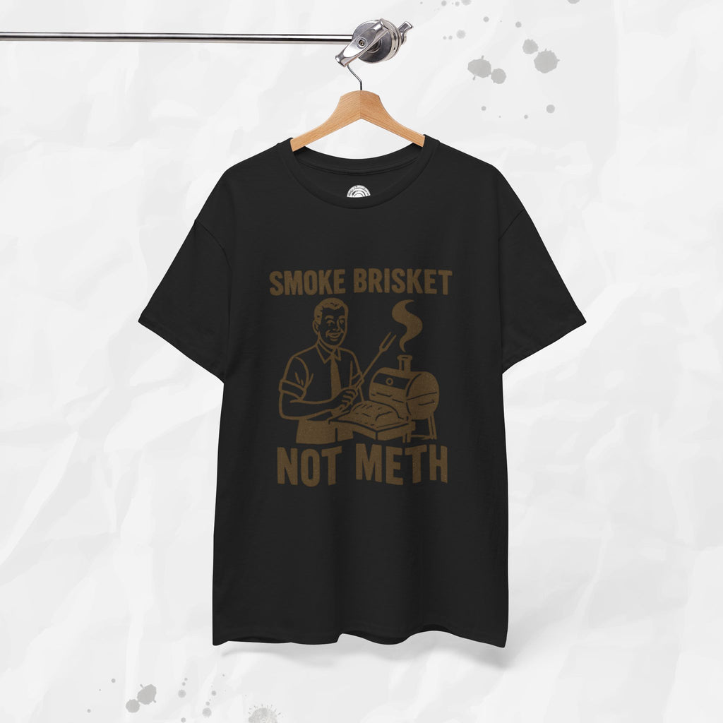 Smoke Brisket Not Meth – T Shirt