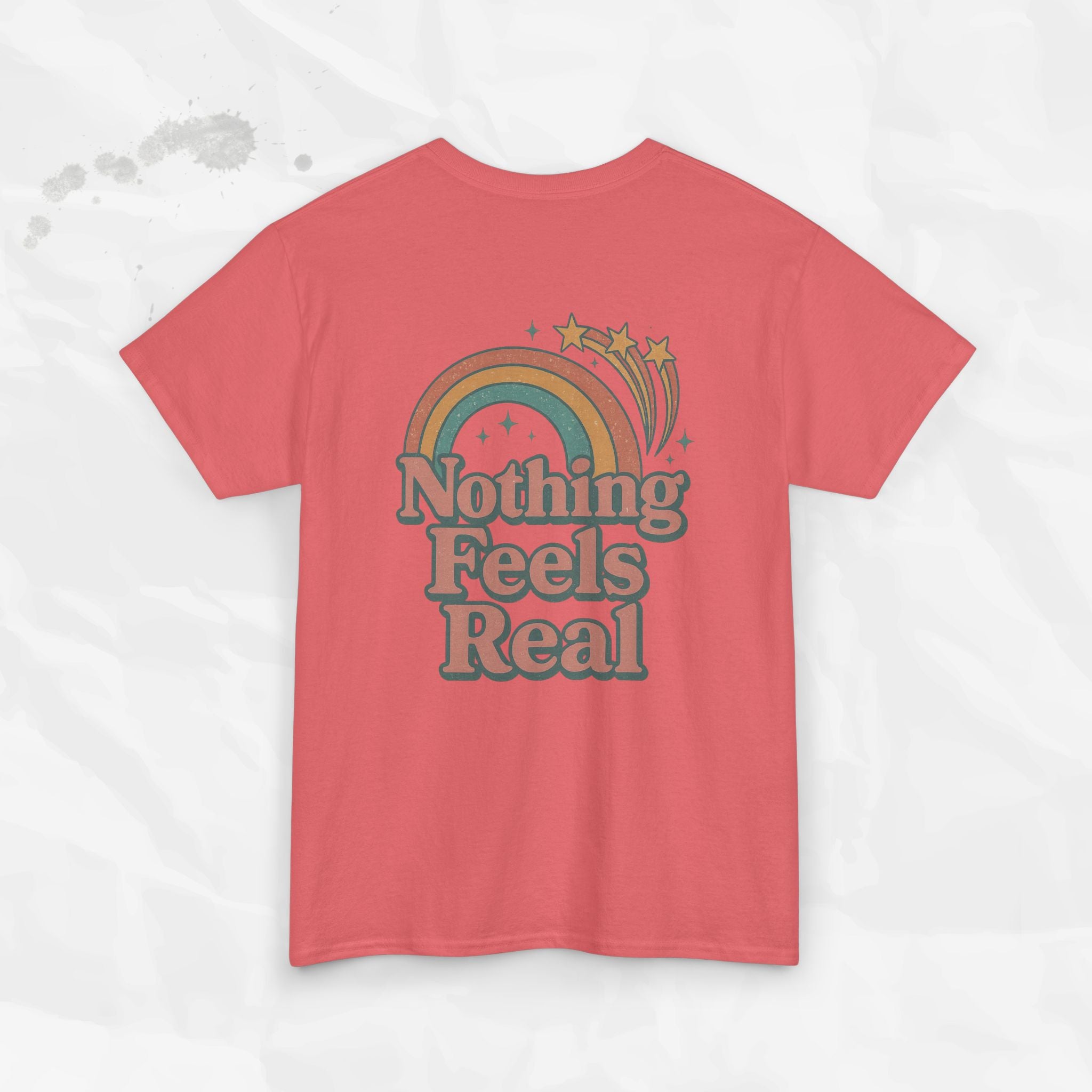Nothing Feels Real - T-Shirt