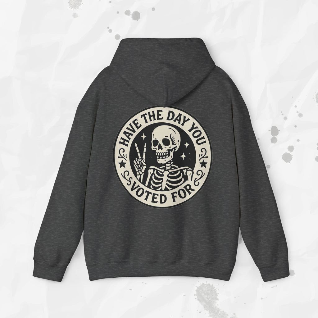 Have the Day You Voted For - Hoodie