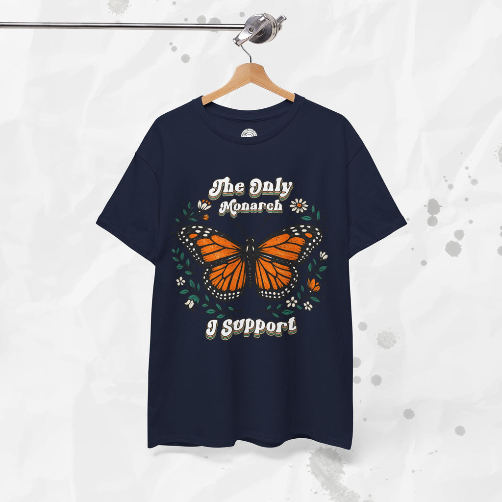 The Only Monarch I Support – T-Shirt