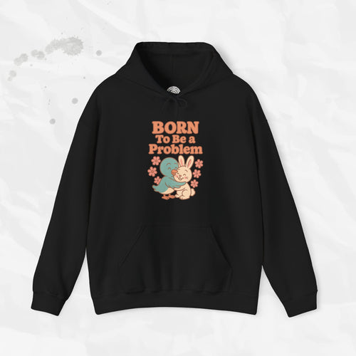 Nacido para ser un problema - Sudadera con capucha