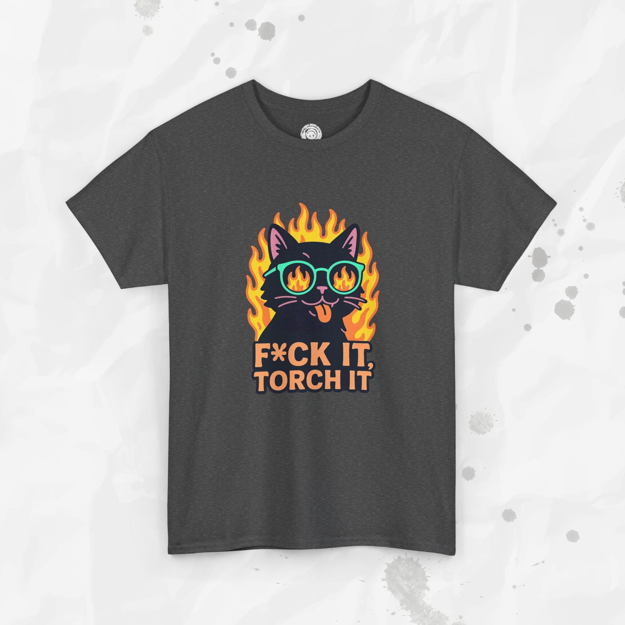 F*ck It, Torch It – T-Shirt