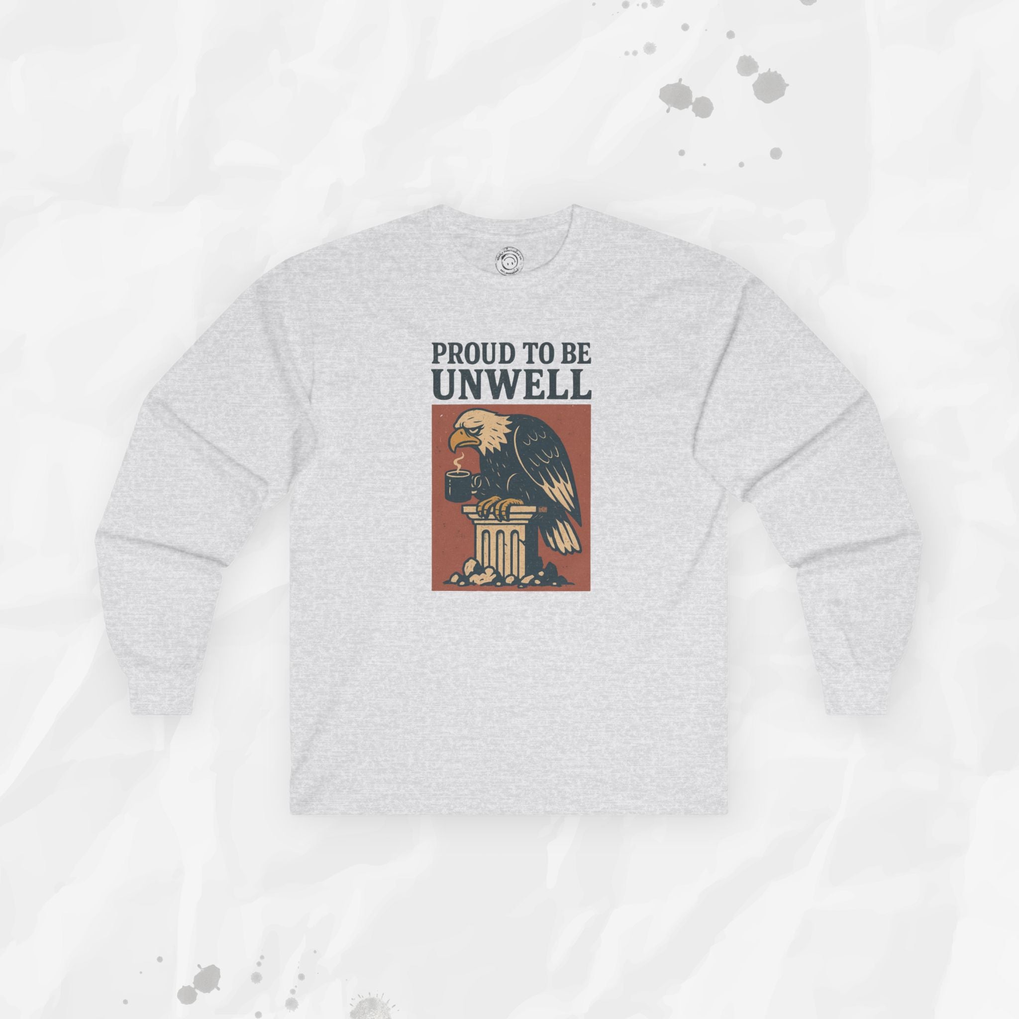 Proud to Be Unwell - Long Sleeve T-Shirt