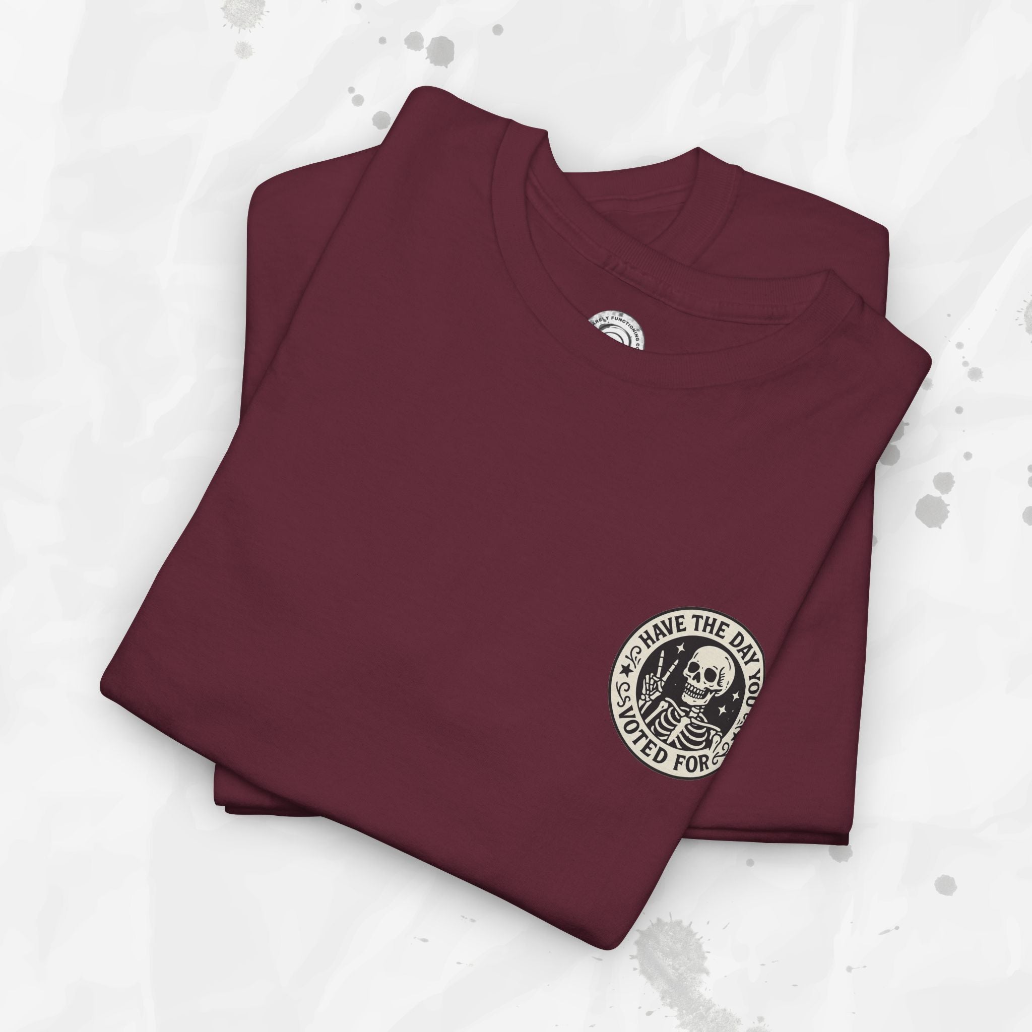 Have the Day You Voted For - T-Shirt