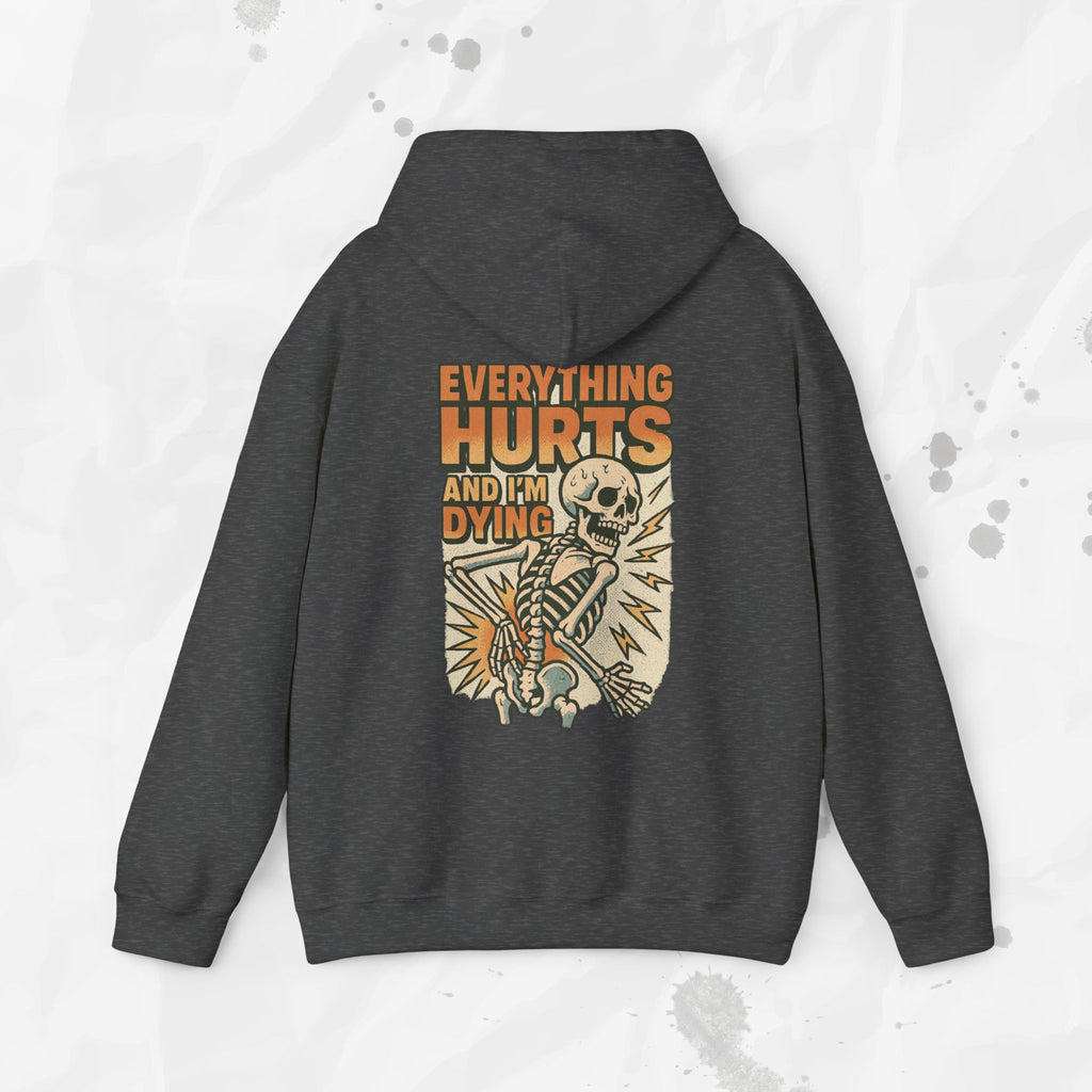 Everything Hurts and I'm Dying - Hoodie